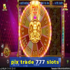 pix trade 777 slots